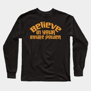 Believe In Your Innate Power Long Sleeve T-Shirt